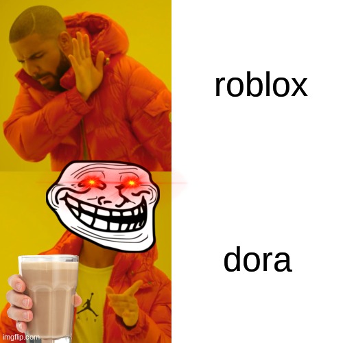 lol | roblox; dora | image tagged in memes,drake hotline bling | made w/ Imgflip meme maker