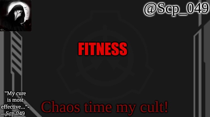 Chaos | FITNESS; Chaos time my cult! | image tagged in scp_049 | made w/ Imgflip meme maker