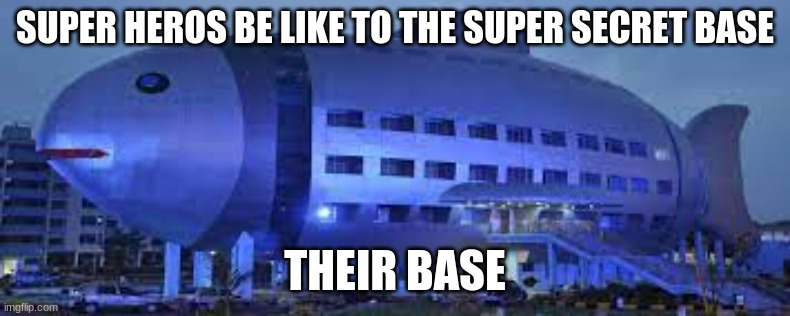 SUPER HEROS BE LIKE TO THE SUPER SECRET BASE; THEIR BASE | image tagged in superheroes | made w/ Imgflip meme maker