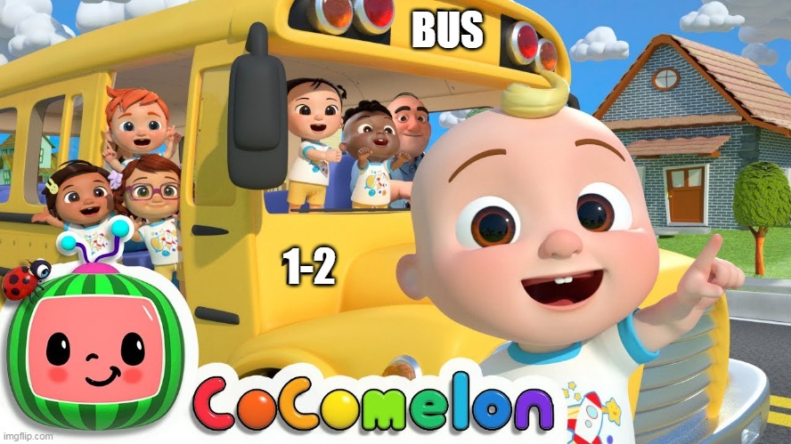 lol. just lol. | BUS; 1-2 | image tagged in cocomelon | made w/ Imgflip meme maker