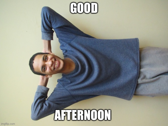 This what I see when I wake up in the afternoon | GOOD; AFTERNOON | image tagged in siblings,happiness | made w/ Imgflip meme maker