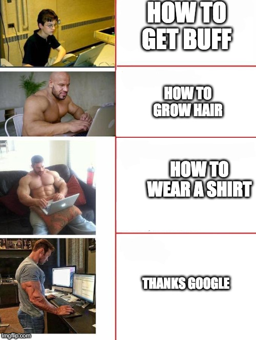 e | HOW TO GET BUFF; HOW TO GROW HAIR; HOW TO WEAR A SHIRT; THANKS GOOGLE | image tagged in buff dudes typing to nerdy kid | made w/ Imgflip meme maker