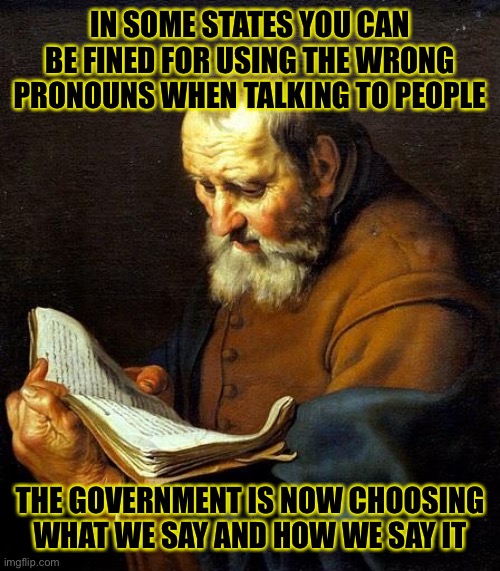 Oh bible  | IN SOME STATES YOU CAN BE FINED FOR USING THE WRONG PRONOUNS WHEN TALKING TO PEOPLE; THE GOVERNMENT IS NOW CHOOSING WHAT WE SAY AND HOW WE SAY IT | image tagged in oh bible | made w/ Imgflip meme maker