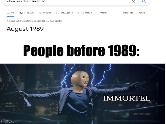 Immortel | People before 1989: | image tagged in immortel,meme man,google,1989 | made w/ Imgflip meme maker
