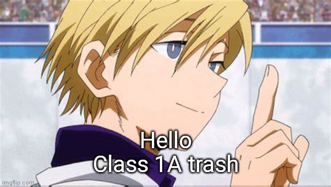 Monoma smiling softly | Hello
Class 1A trash | image tagged in monoma smiling softly | made w/ Imgflip meme maker