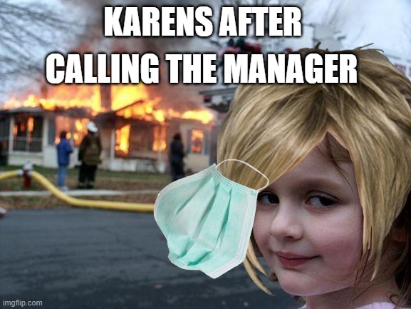 Karen | KARENS AFTER; CALLING THE MANAGER | image tagged in karen | made w/ Imgflip meme maker