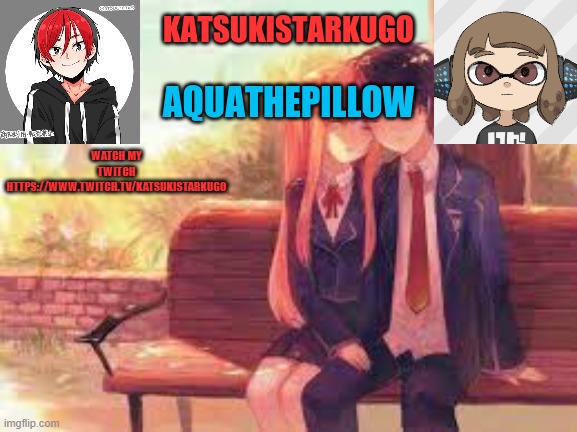 KatsukiStarkugoXAquathepillow | WATCH MY TWITCH
HTTPS://WWW.TWITCH.TV/KATSUKISTARKUGO | image tagged in katsukistarkugoxaquathepillow | made w/ Imgflip meme maker