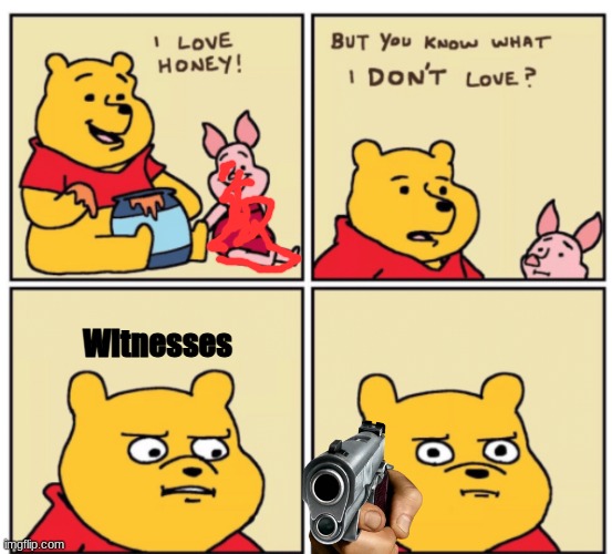 Winnie the Pooh but you know what I don’t like | Witnesses | image tagged in winnie the pooh but you know what i don t like | made w/ Imgflip meme maker