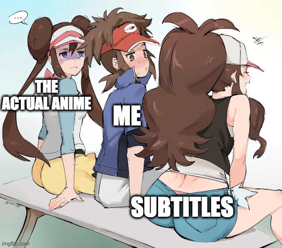 happens to people | THE ACTUAL ANIME; ME; SUBTITLES | image tagged in pokemon hilbert looking at hilda's butt | made w/ Imgflip meme maker