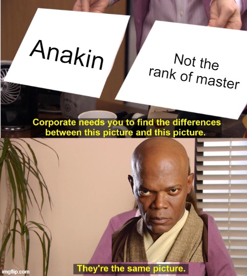 Mace Windu They're the same picture | Anakin; Not the rank of master | image tagged in memes,they're the same picture,star wars,mace windu,anakin skywalker | made w/ Imgflip meme maker