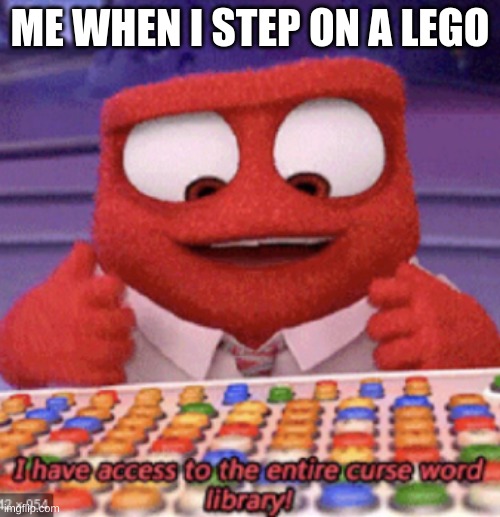 I have it! | ME WHEN I STEP ON A LEGO | image tagged in rage,curse word,lego stepping | made w/ Imgflip meme maker