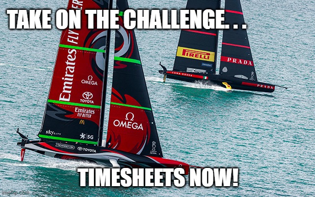 Americas Cup Timesheet Reminder | TAKE ON THE CHALLENGE. . . TIMESHEETS NOW! | image tagged in americas cup timesheet reminder,timesheet reminder,timesheet meme,emirates team new zealand,funny | made w/ Imgflip meme maker