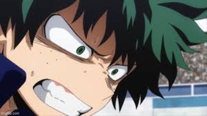 deku anger | image tagged in deku anger | made w/ Imgflip meme maker