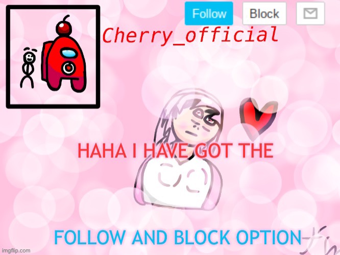 My annoucment fixed but if you hate the text that was already there use the drawing tool | image tagged in cherry_official announcement new block and follow | made w/ Imgflip meme maker