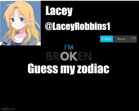 Lacey announcement template | Guess my zodiac | image tagged in lacey announcement template | made w/ Imgflip meme maker