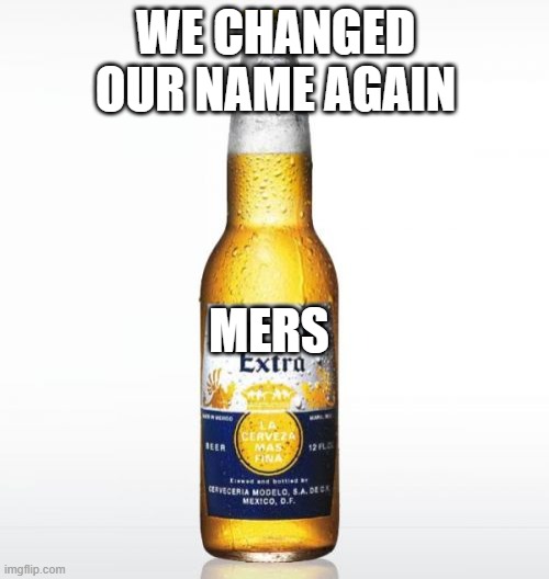 Corona pt.2 | WE CHANGED OUR NAME AGAIN; MERS | image tagged in memes,corona | made w/ Imgflip meme maker
