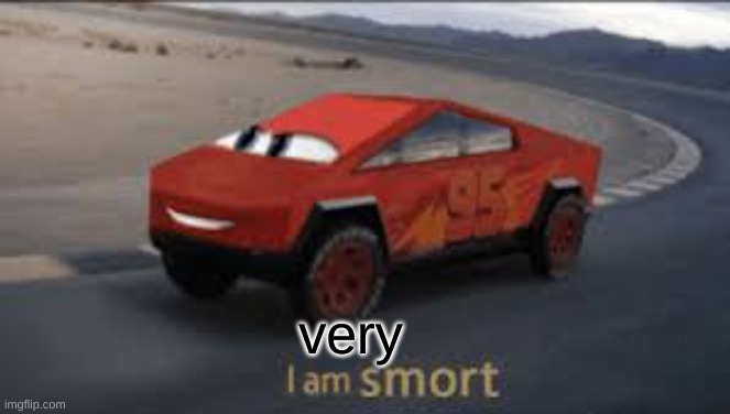 I am smort | very | image tagged in i am smort | made w/ Imgflip meme maker