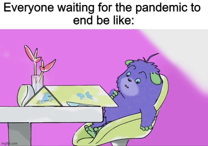 Humf waiting meme | Everyone waiting for the pandemic to 
end be like: | image tagged in gif,humf,nick jr,nickelodeon,humf meme,entertainment one | made w/ Imgflip meme maker