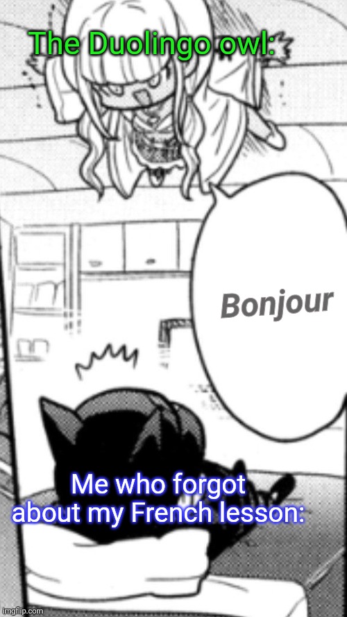 Found you | The Duolingo owl:; Bonjour; Me who forgot about my French lesson: | image tagged in danganronpa,duolingo,manga | made w/ Imgflip meme maker