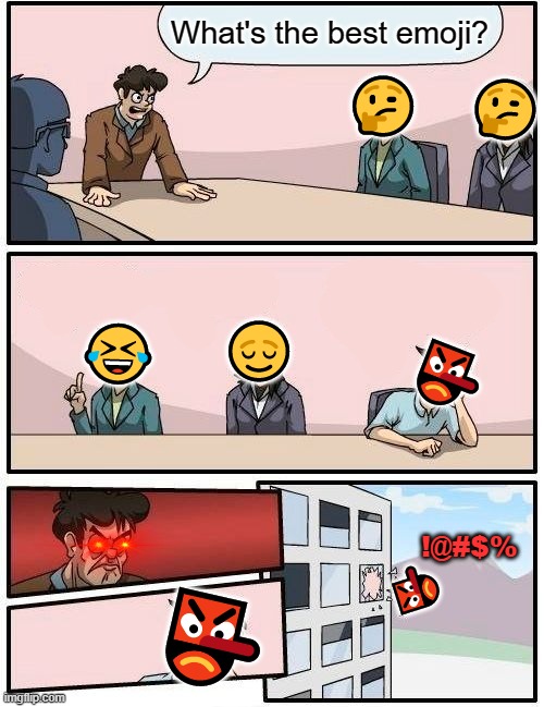 The Best Emoji | What's the best emoji? 🤔; 🤔; 🤣; 👺; 😌; !@#$%; 👺; 👺 | image tagged in memes,boardroom meeting suggestion,emoji,cursed emoji | made w/ Imgflip meme maker