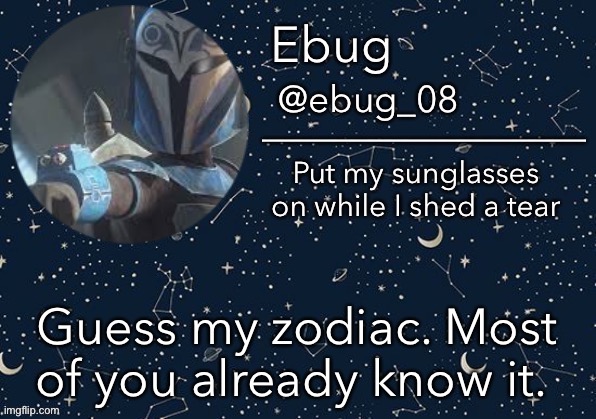 Cause boredom | Guess my zodiac. Most of you already know it. | image tagged in ebug announcement edited | made w/ Imgflip meme maker