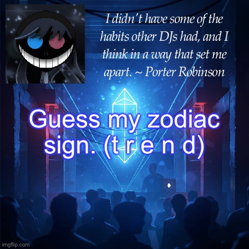 ... | Guess my zodiac sign. (t r e n d) | image tagged in karma s announcement template 2 | made w/ Imgflip meme maker