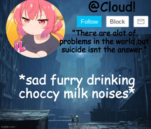 Cloud temp | *sad furry drinking choccy milk noises* | image tagged in cloud temp | made w/ Imgflip meme maker