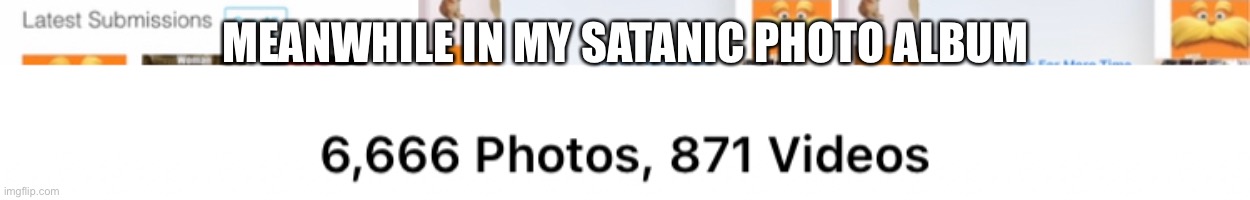MEANWHILE IN MY SATANIC PHOTO ALBUM | made w/ Imgflip meme maker