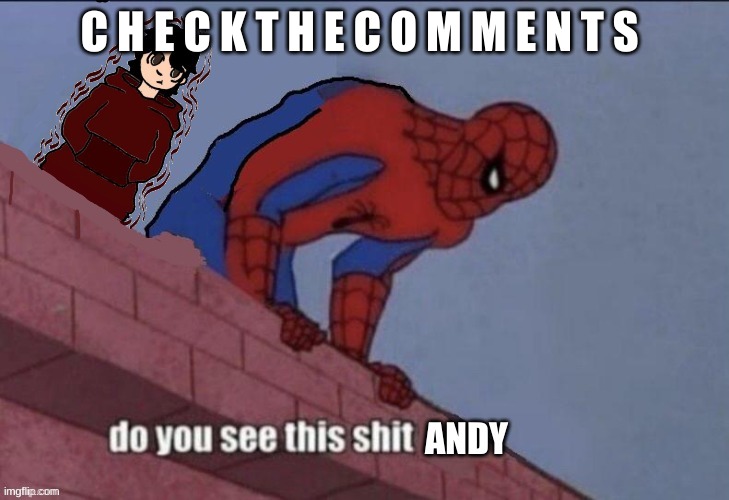 Andy do you see this shit? | C H E C K T H E C O M M E N T S | image tagged in andy do you see this shit | made w/ Imgflip meme maker