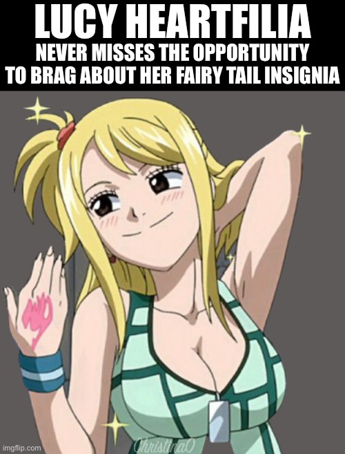 Lucy Heartfilia - Fairy Tail Meme | LUCY HEARTFILIA; NEVER MISSES THE OPPORTUNITY TO BRAG ABOUT HER FAIRY TAIL INSIGNIA | image tagged in fairy tail,fairy tail meme,lucy heartfilia,fairy tail insignia,fairy tail guild mark,memes | made w/ Imgflip meme maker