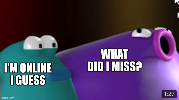 Blob Opera Purple Pog | WHAT DID I MISS? I’M ONLINE I GUESS | image tagged in blob opera purple pog | made w/ Imgflip meme maker