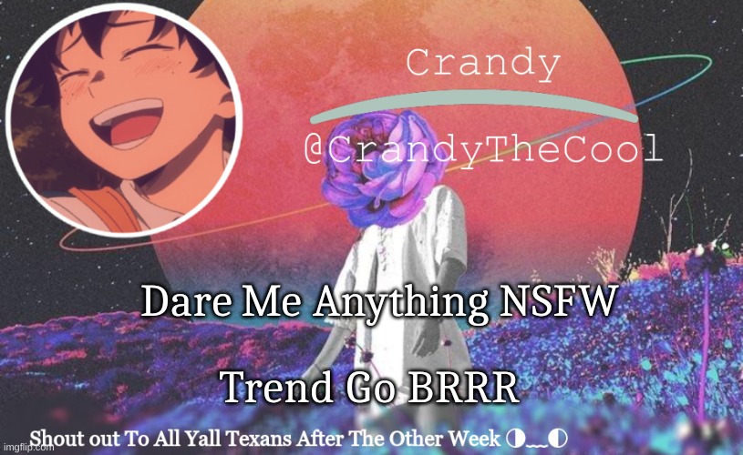 CTC annoucment | Dare Me Anything NSFW; Trend Go BRRR | image tagged in ctc annoucment | made w/ Imgflip meme maker