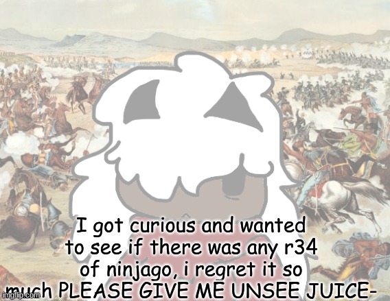 PLEASE HELPPPP- | I got curious and wanted to see if there was any r34 of ninjago, i regret it so much PLEASE GIVE ME UNSEE JUICE- | image tagged in ptsd mino | made w/ Imgflip meme maker