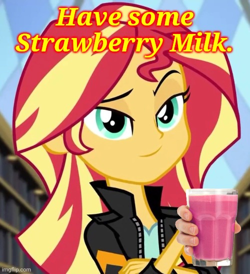Just a Sunset with Strabby Milk Meme. | Have some Strawberry Milk. | image tagged in just sunset,sunset shimmer,strawberry milk,mlp fim,equestria girls,memes | made w/ Imgflip meme maker