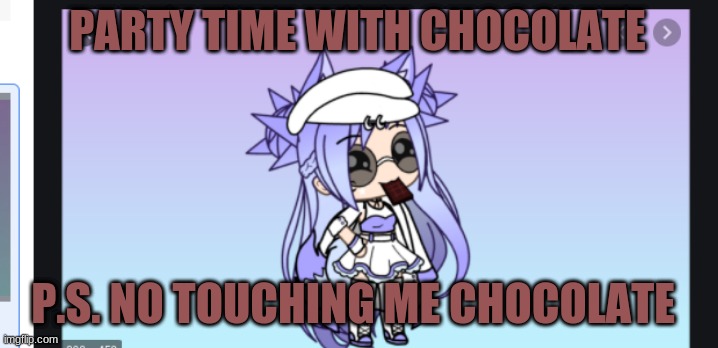 PARTY TIME WITH CHOCOLATE; P.S. NO TOUCHING ME CHOCOLATE | image tagged in memes,funny | made w/ Imgflip meme maker