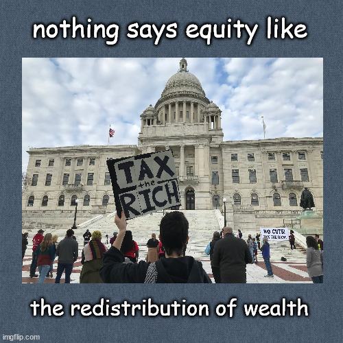 Redistribution Equity | nothing says equity like; the redistribution of wealth | image tagged in politics | made w/ Imgflip meme maker
