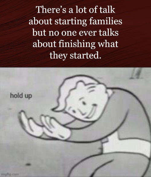 Uh oh... | image tagged in fallout hold up,dark humor,families,uh oh | made w/ Imgflip meme maker