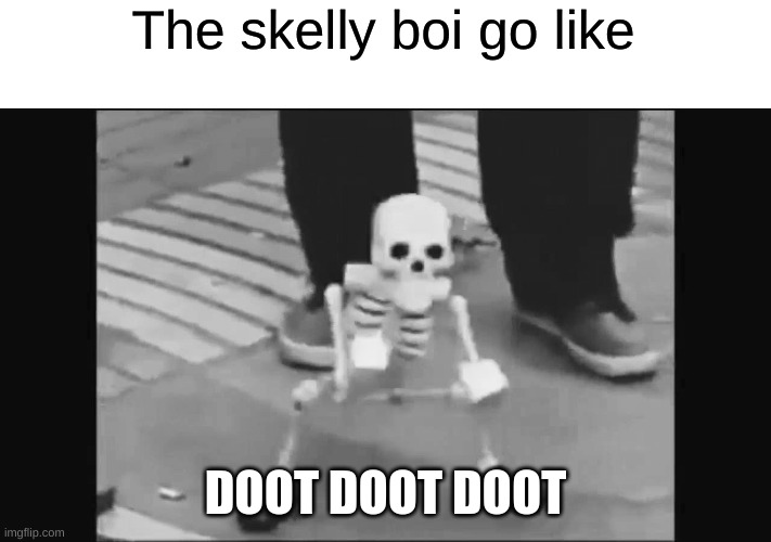 This makes me crack up and idk why trbh | The skelly boi go like; DOOT DOOT DOOT | image tagged in dancing spook,doot doot doot doot,skeleton,spoopy,memes,funny | made w/ Imgflip meme maker