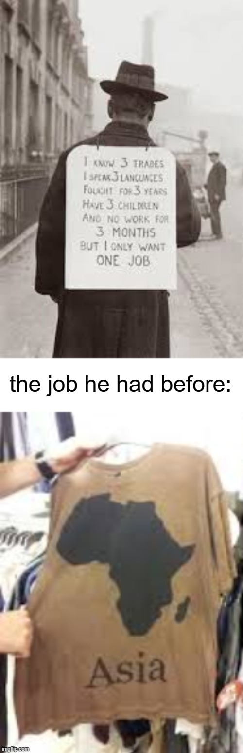 bruh, one job | the job he had before: | image tagged in see that's why you got  fired,i only need one job,you had one job | made w/ Imgflip meme maker