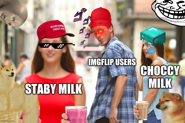 Distracted Boyfriend Meme | IMGFLIP USERS; CHOCCY MILK; STABY MILK | image tagged in memes,distracted boyfriend | made w/ Imgflip meme maker