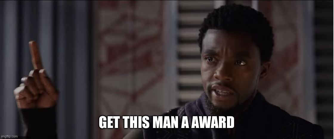 get this man a shield | GET THIS MAN A AWARD | image tagged in get this man a shield | made w/ Imgflip meme maker