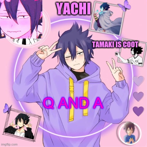Yachi's Tamaki temp | Q AND A | image tagged in yachi's tamaki temp | made w/ Imgflip meme maker