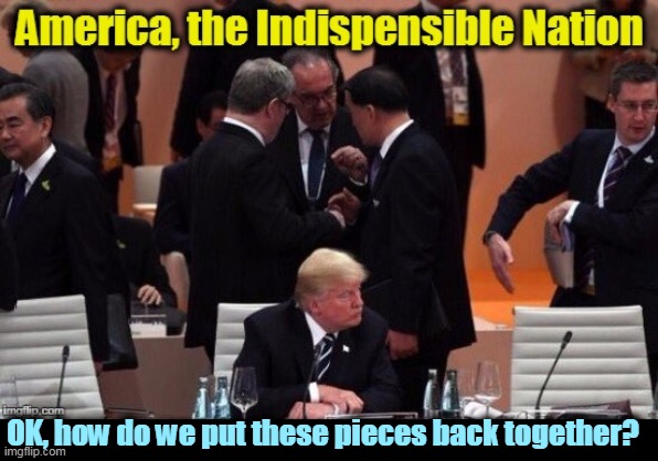 Indispensible? Not recently. But maybe we can be again. | OK, how do we put these pieces back together? | image tagged in america,important,country,biden | made w/ Imgflip meme maker
