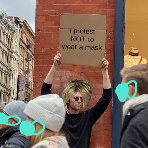 #KAREN | i protest NOT to wear a mask | image tagged in memes,guy holding cardboard sign,karen,omg | made w/ Imgflip meme maker
