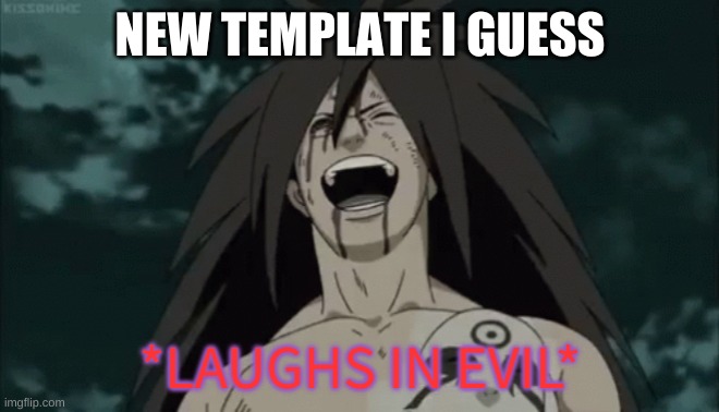 its bad but idc | NEW TEMPLATE I GUESS | image tagged in laughs in evil | made w/ Imgflip meme maker