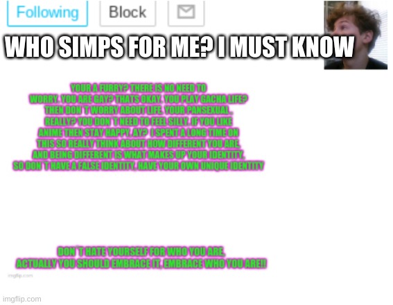 Because yes, trend | WHO SIMPS FOR ME? I MUST KNOW | image tagged in noobpanda s announcment template | made w/ Imgflip meme maker