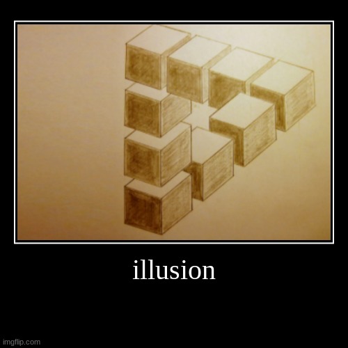 illusion | image tagged in funny,demotivationals | made w/ Imgflip demotivational maker