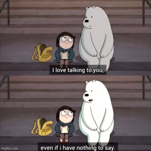 I love talking to you | image tagged in i love talking to you | made w/ Imgflip meme maker