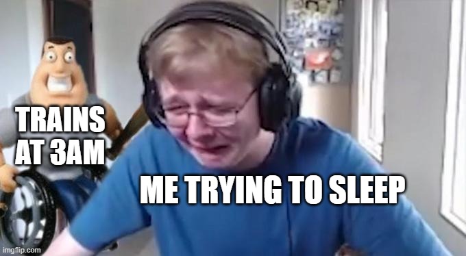 CallMeCarson Crying Next to Joe Swanson | TRAINS AT 3AM; ME TRYING TO SLEEP | image tagged in callmecarson crying next to joe swanson | made w/ Imgflip meme maker
