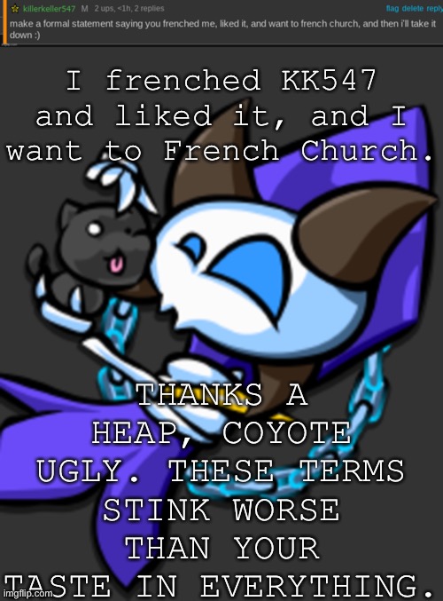 THANKS A HEAP, COYOTE UGLY. THESE TERMS STINK WORSE THAN YOUR TASTE IN EVERYTHING. I frenched KK547 and liked it, and I want to French Church. | image tagged in kelthuzad | made w/ Imgflip meme maker